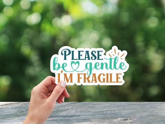 Please Be Gentle, I'm Fragile - Sticker