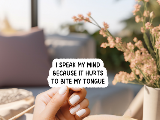 I Speak My Mind Because It Hurts To Bite My Tongue Sticker