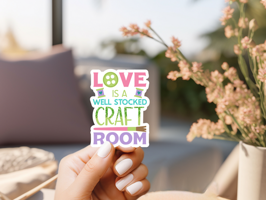 Love Is A Well Stocked Craft Room Sticker