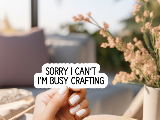 Sorry I Can't I'm Busy Crafting Sticker