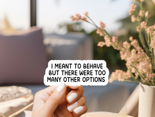 I Meant To Behave Sticker