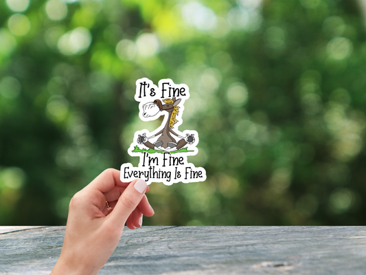 It's Fine, I'm Fine, Everything Is Fine Sticker