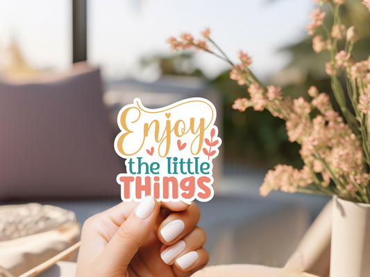 Enjoy The Little Things Sticker