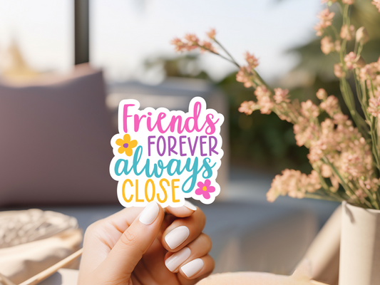 Friends Forever Always Close Sticker