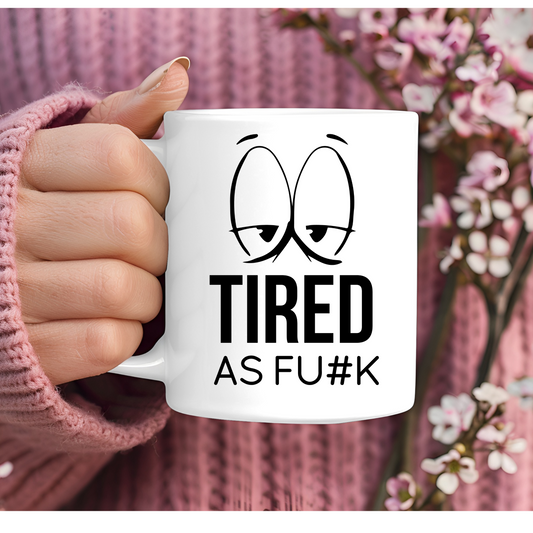 Tired As FU#K 11oz Mug