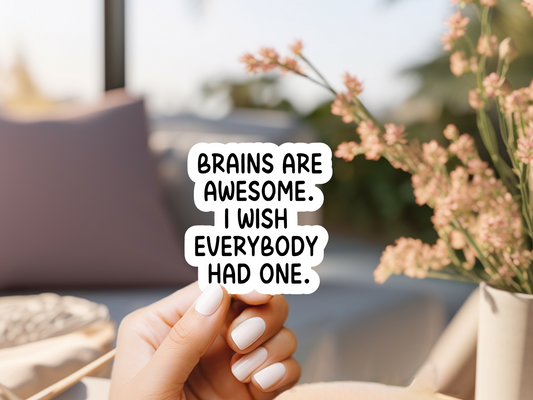 Brains Are Awesome I Wish Everybody Had One Sticker