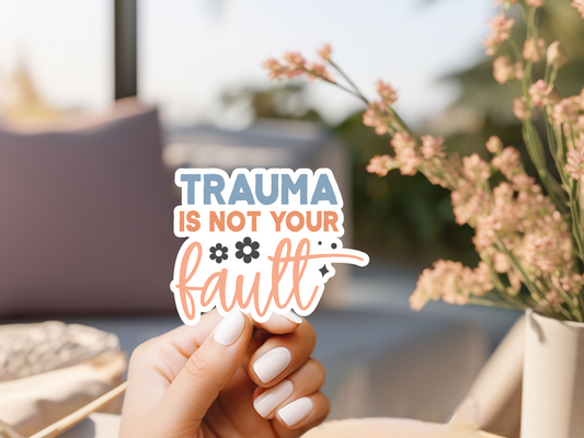 Trauma Is Not Your Fault Sticker