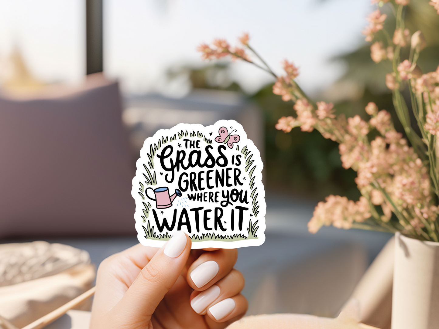 The Grass Is Greener Where You Water It Sticker