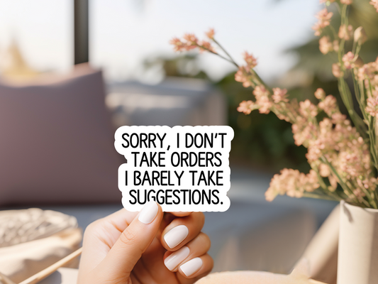 Sorry I Don't Take Orders I Barely Take Suggestions Sticker