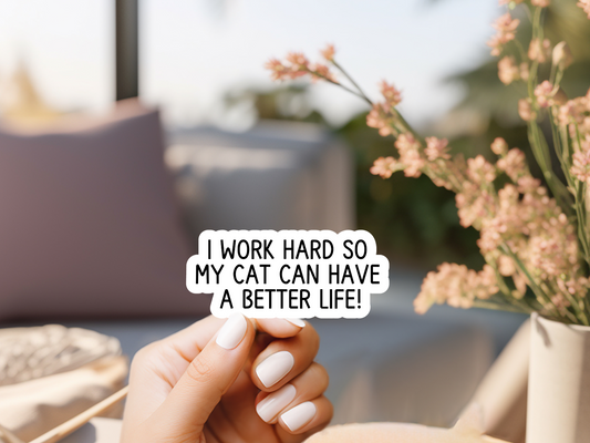 I Work Hard So My Cat Can Have a Better Life Sticker