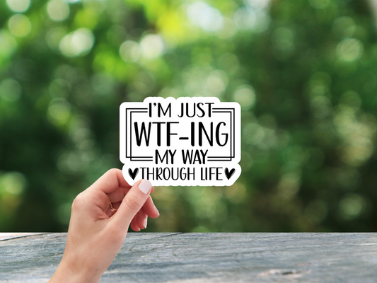 WTF-ing My Way Through Life Sticker