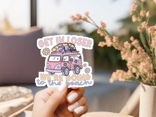 Get In Loser We're Going To The Beach Sticker