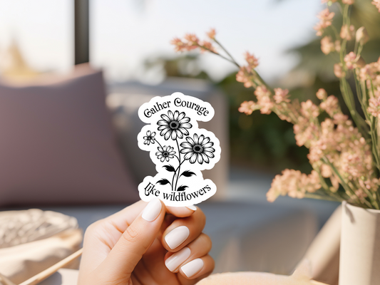 Gather Courage Like Wildflowers Sticker