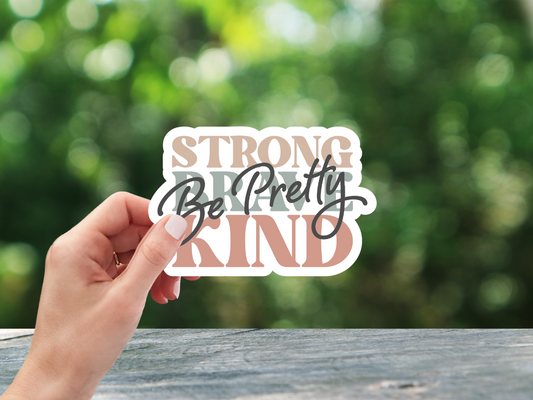 Be Pretty Strong, Brave, Kind Sticker