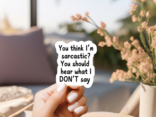 You Think Im Sarcastic? Sticker