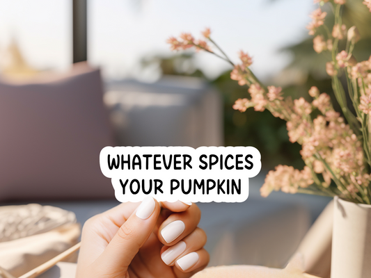 Whatever Spices Your Pumpkin Sticker