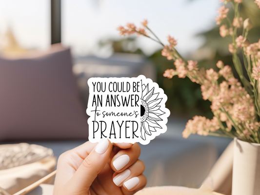 You Could Be The Answer To Someone's Prayer Sticker