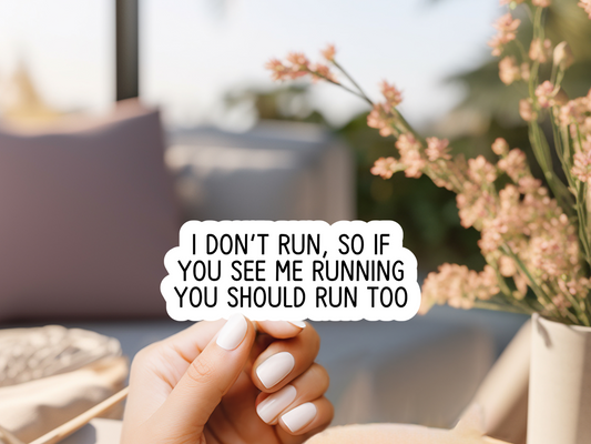 I Don't Run So If You See Me Running You Should Too