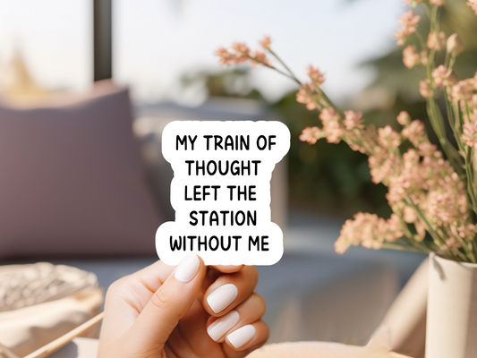 My Train Of Thought Left The Station Without Me Sticker