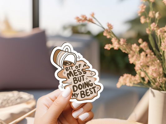 A Bit Of A Mess Coffee Sticker