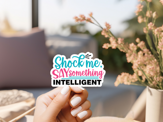 Shock Me Say Something Intelligent Sticker