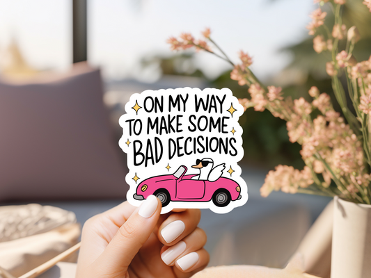 On My Way To Make Some Bad Decisions Sticker