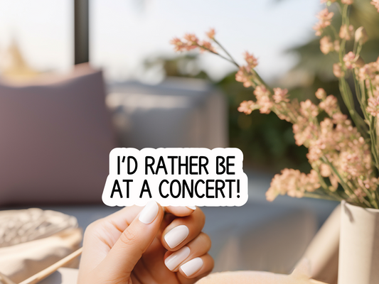 I'd Rather Be At A Concert Sticker