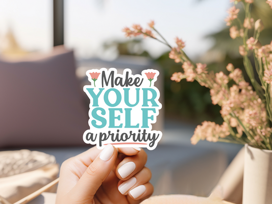 Make Yourself A Priority Sticker