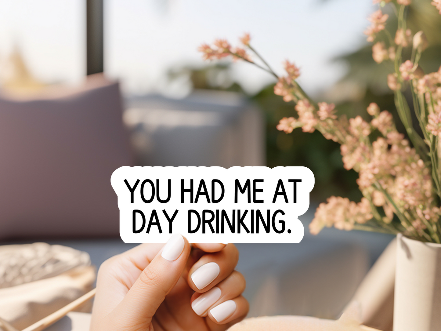 You had Me At Day Drinking Sticker