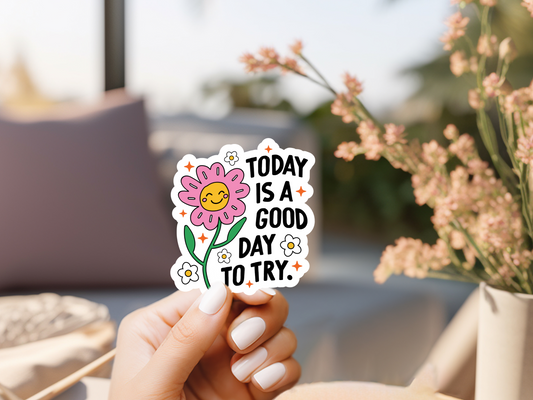 Today Is A Good Day To Try Sticker