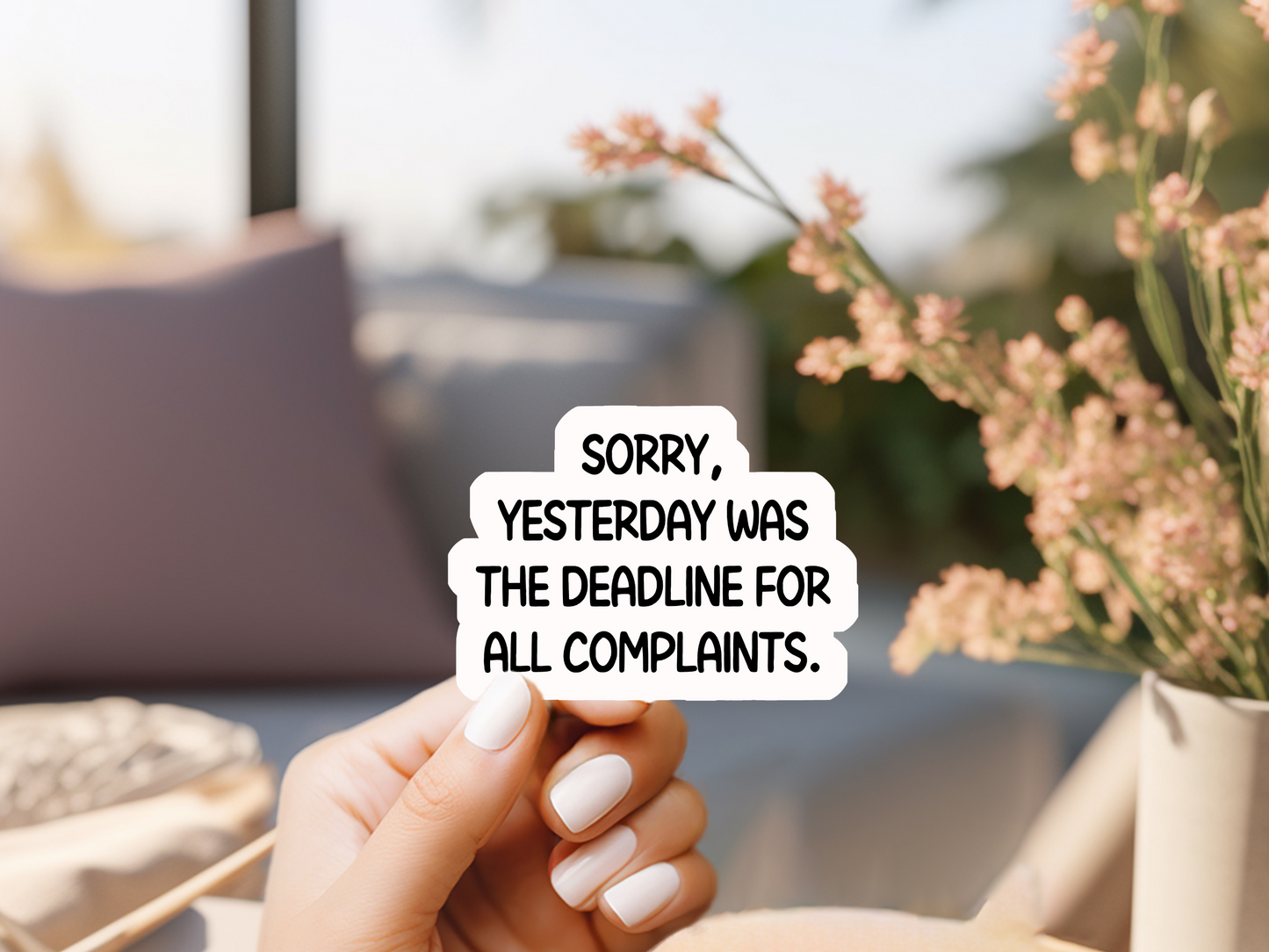 Sorry Yesterday Was The Deadline For All Complaints Sticker