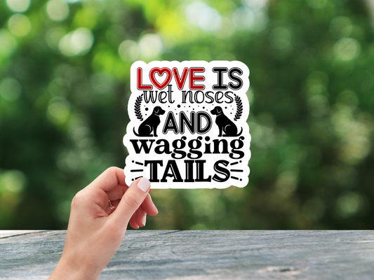 Love Is Wet Noses & Wagging Tails Sticker