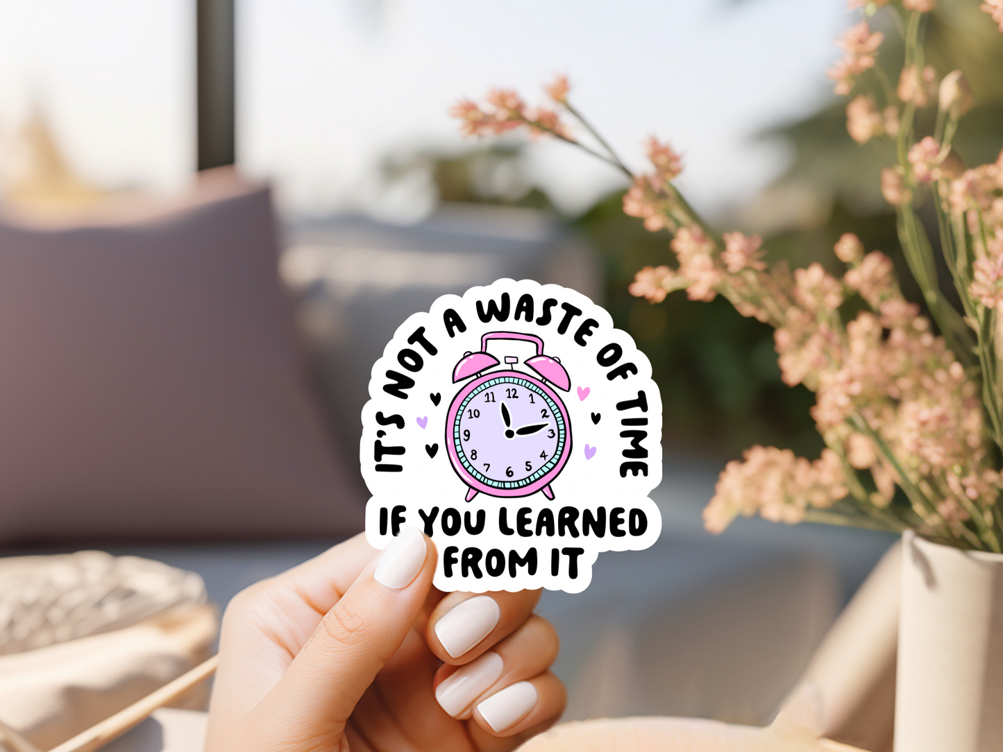 It's Not A Waste Of Time If You Learned From it Sticker