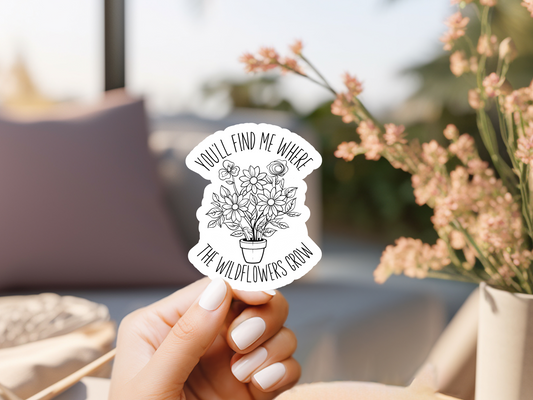 You'll Find Me Where The Wildflowers Grow Sticker