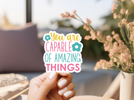 You Are Capable Of Amazing Things Sticker