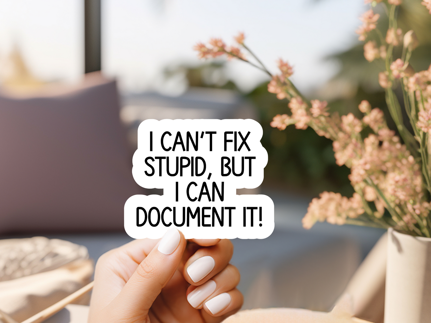 I Can't Fix Stupid But I Can Document It Sticker