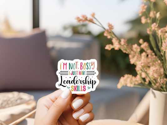 I'm Not Bossy I Just Have Leadership Skills Sticker