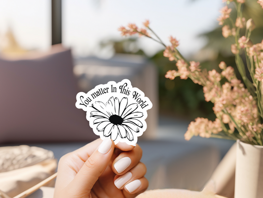 You Matter In The World Flower Sticker