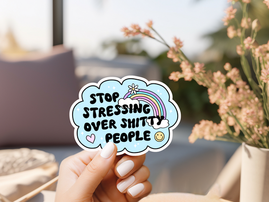 Stop Stressing Over Shitty People Sticker