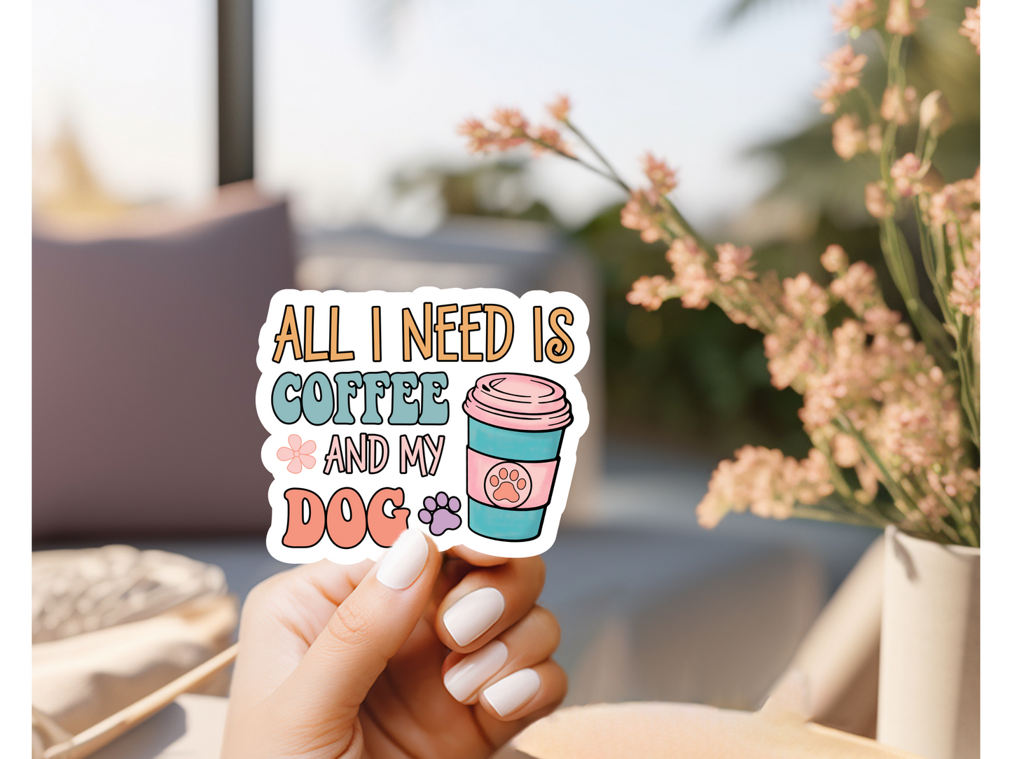 All I Need Is Coffee & My Dog Sticker