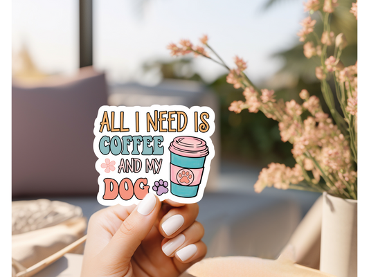 All I Need Is Coffee & My Dog Sticker