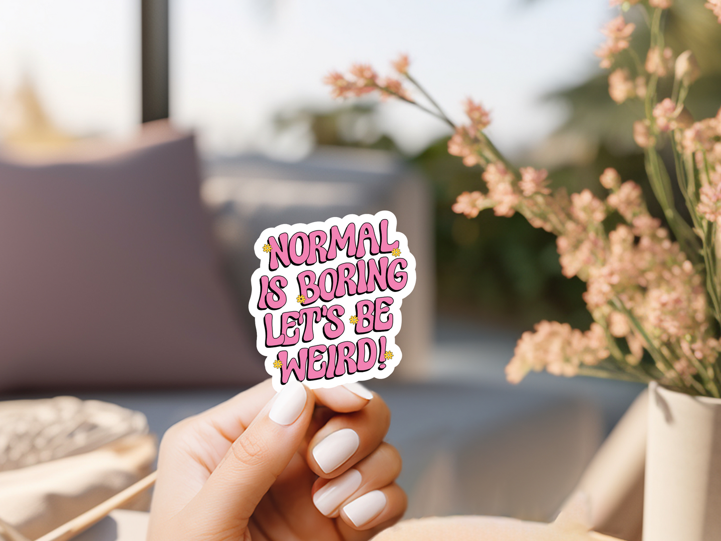 Normal Is Boring Let's Be Weird Sticker