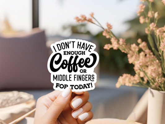 Don't Have Enough Coffee or Middle Fingers Sticker