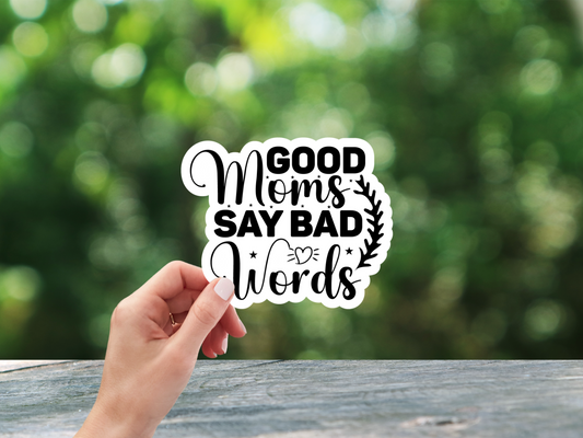 Good Moms Say Bad Words Sticker