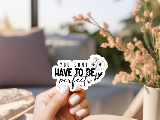 You Don't Need To Be Perfect Sticker