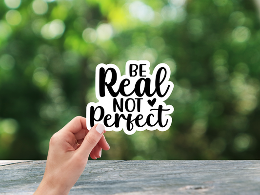 Be Real Not Perfect Sticker