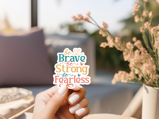 Be Brave Be Strong Be Fearless Sticker