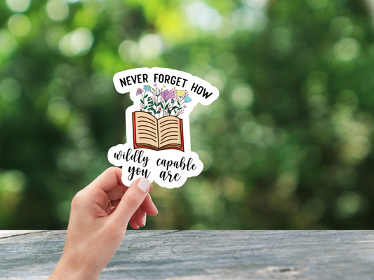 Never Forget How Wildly Capable You Are - Sticker