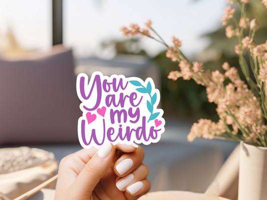 You Are My Weirdo Sticker