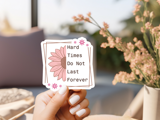 Hard Times Do Not Last Forever Sticker